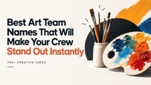 Best Art Team Names That Will Make Your Crew Stand Out Instantly 760+ Creative Ideas 