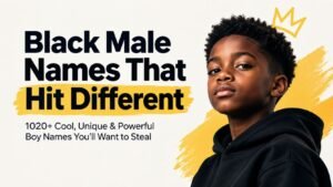 Black Male Names That Hit Different: 1020+ Cool, Unique & Powerful Boy Names You’ll Want to Steal